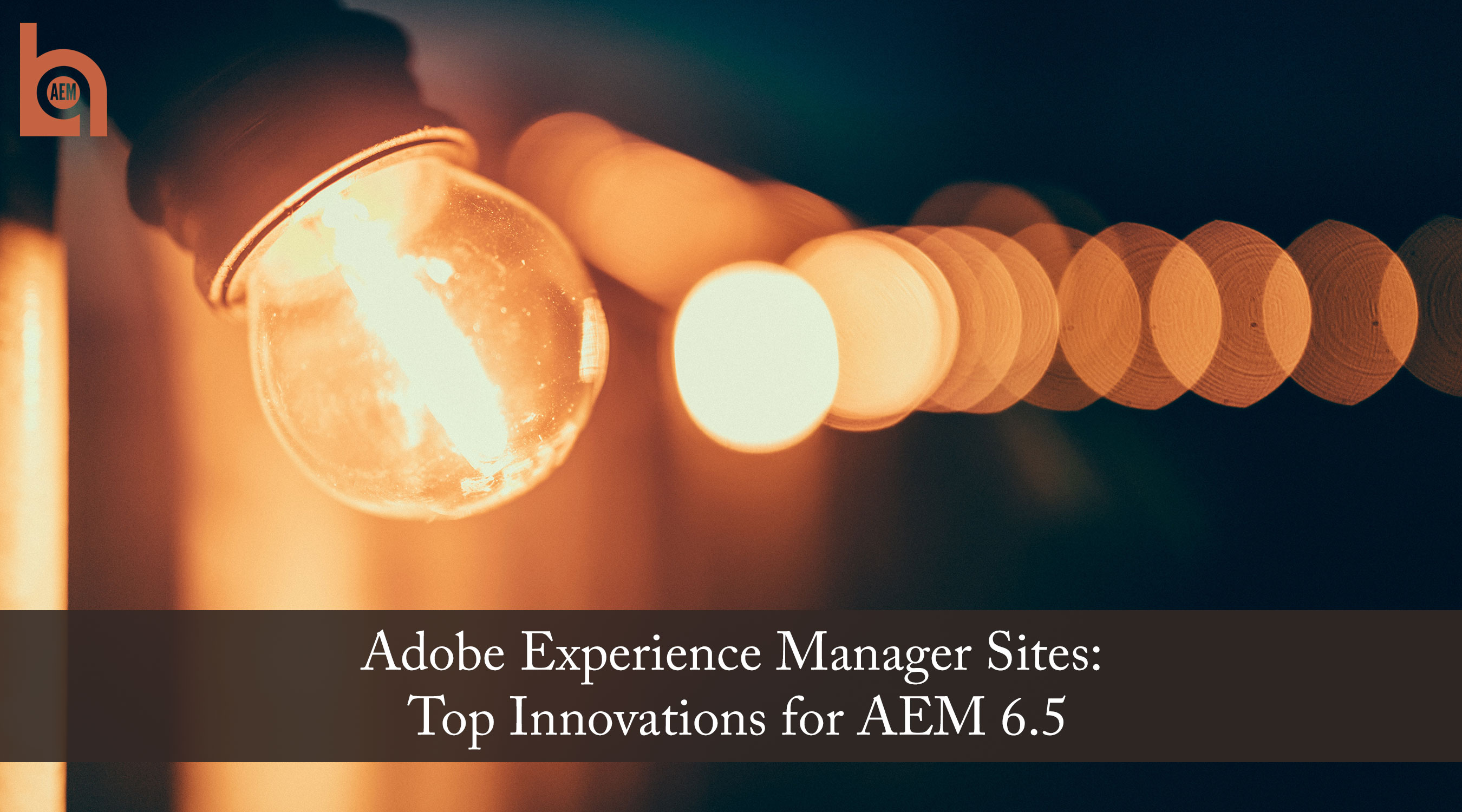 Adobe Experience Manager Sites: Top Innovations for AEM 6.5